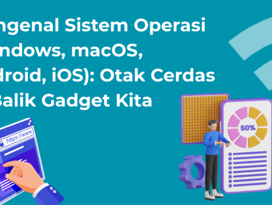 Mengenal-Sistem-Operasi-Windows-macOS-Android-iOS-Otak-Cerdas-di-Balik-Gadget-Kita
