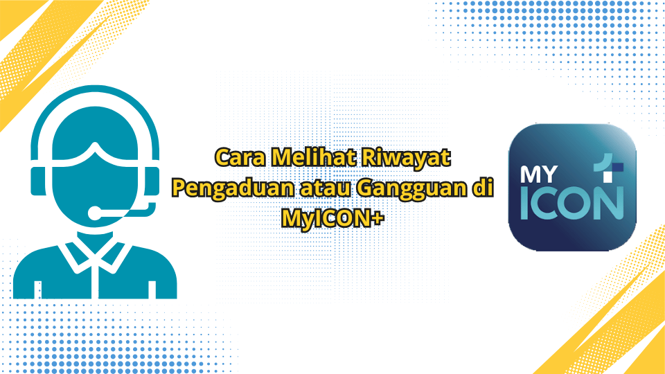 Cara Melihat Riwayat Pengaduan atau Gangguan di MyICON+
