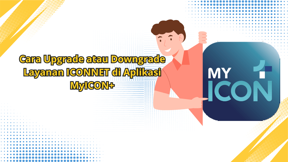 Cara Upgrade atau Downgrade Layanan ICONNET di Aplikasi MyICON+