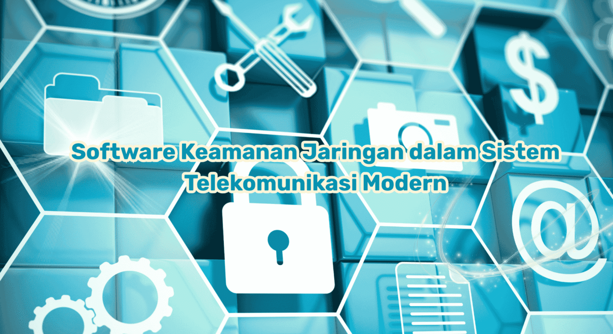 Software-Keamanan-Jaringan-dalam-Sistem-Telekomunikasi-Modern