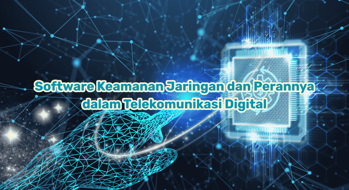 Software Keamanan Jaringan dan Perannya dalam Telekomunikasi Digital