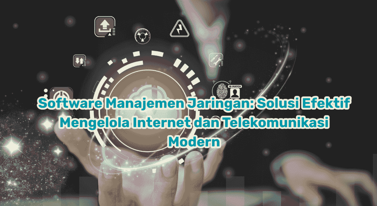Software Manajemen Jaringan: Solusi Efektif Mengelola Internet dan Telekomunikasi Modern