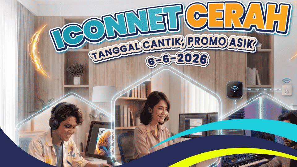 Promo ICONNET Juni 2026 Biaya Instalasi Gratis, Internet Unlimited Mulai 200 Ribuan